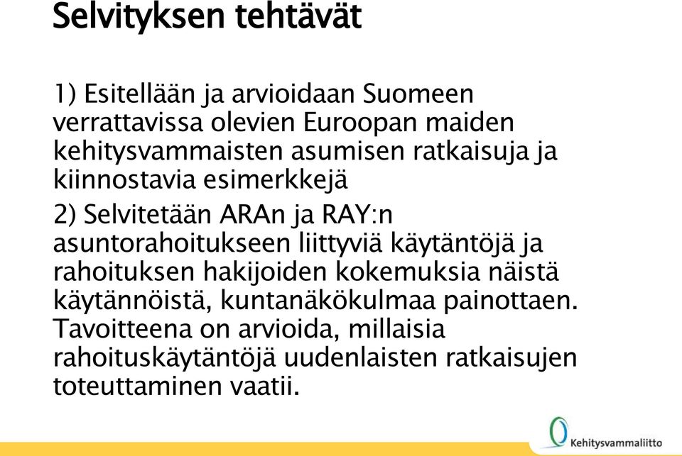 asuntorahoitukseen liittyviä käytäntöjä ja rahoituksen hakijoiden kokemuksia näistä käytännöistä,