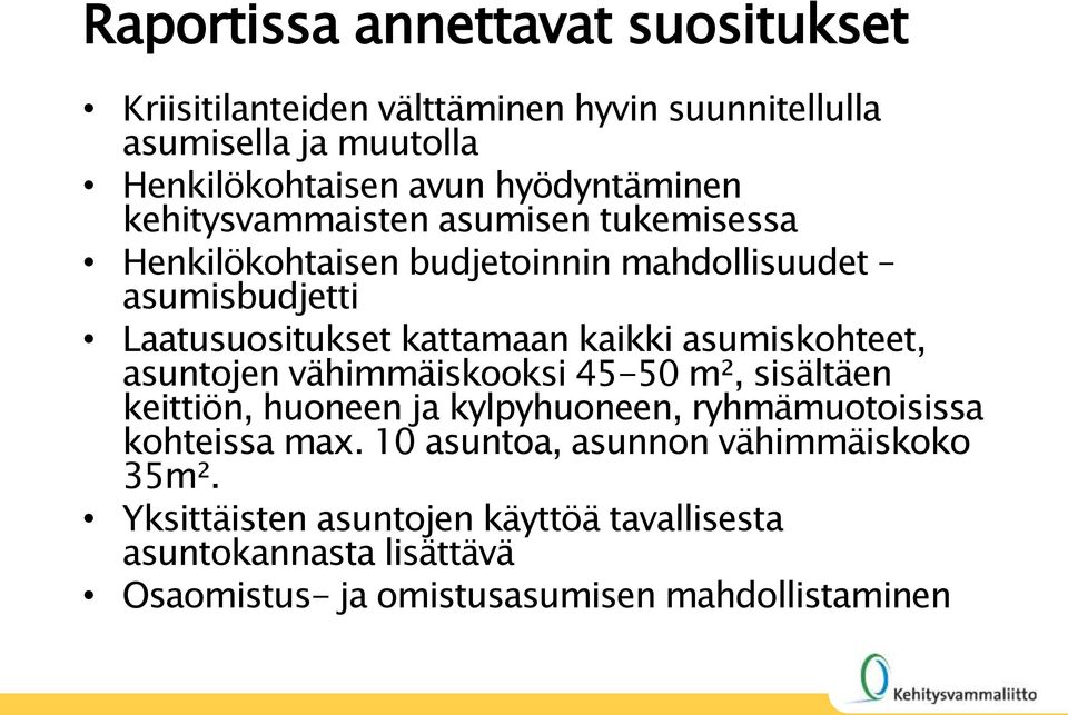 kaikki asumiskohteet, asuntojen vähimmäiskooksi 45-50 m², sisältäen keittiön, huoneen ja kylpyhuoneen, ryhmämuotoisissa kohteissa max.