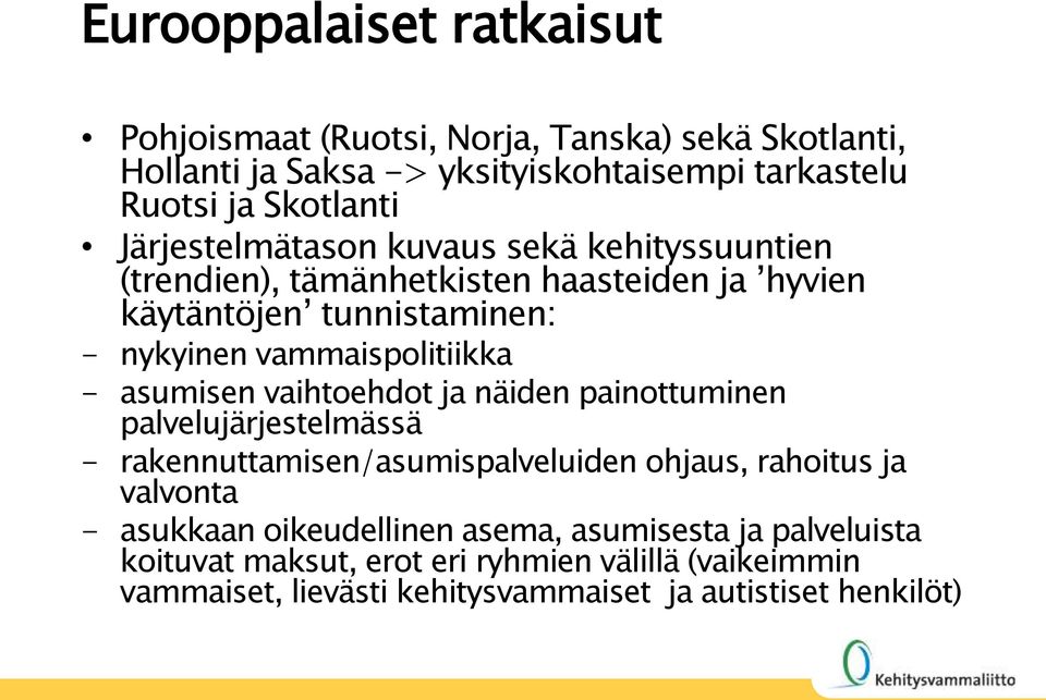 asumisen vaihtoehdot ja näiden painottuminen palvelujärjestelmässä - rakennuttamisen/asumispalveluiden ohjaus, rahoitus ja valvonta - asukkaan