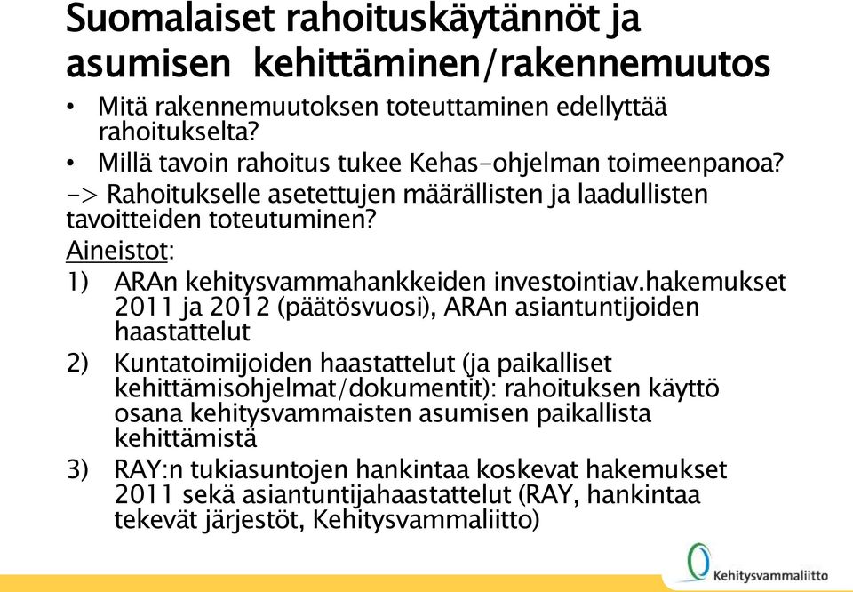 Aineistot: 1) ARAn kehitysvammahankkeiden investointiav.