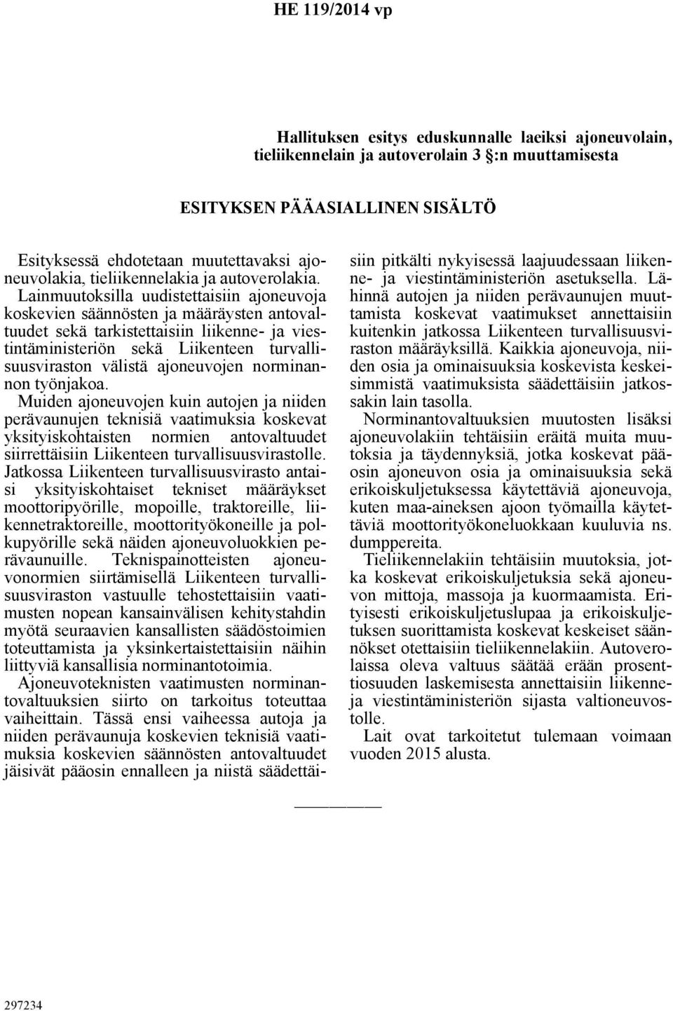 Lainmuutoksilla uudistettaisiin ajoneuvoja koskevien säännösten ja määräysten antovaltuudet sekä tarkistettaisiin liikenne- ja viestintäministeriön sekä Liikenteen turvallisuusviraston välistä