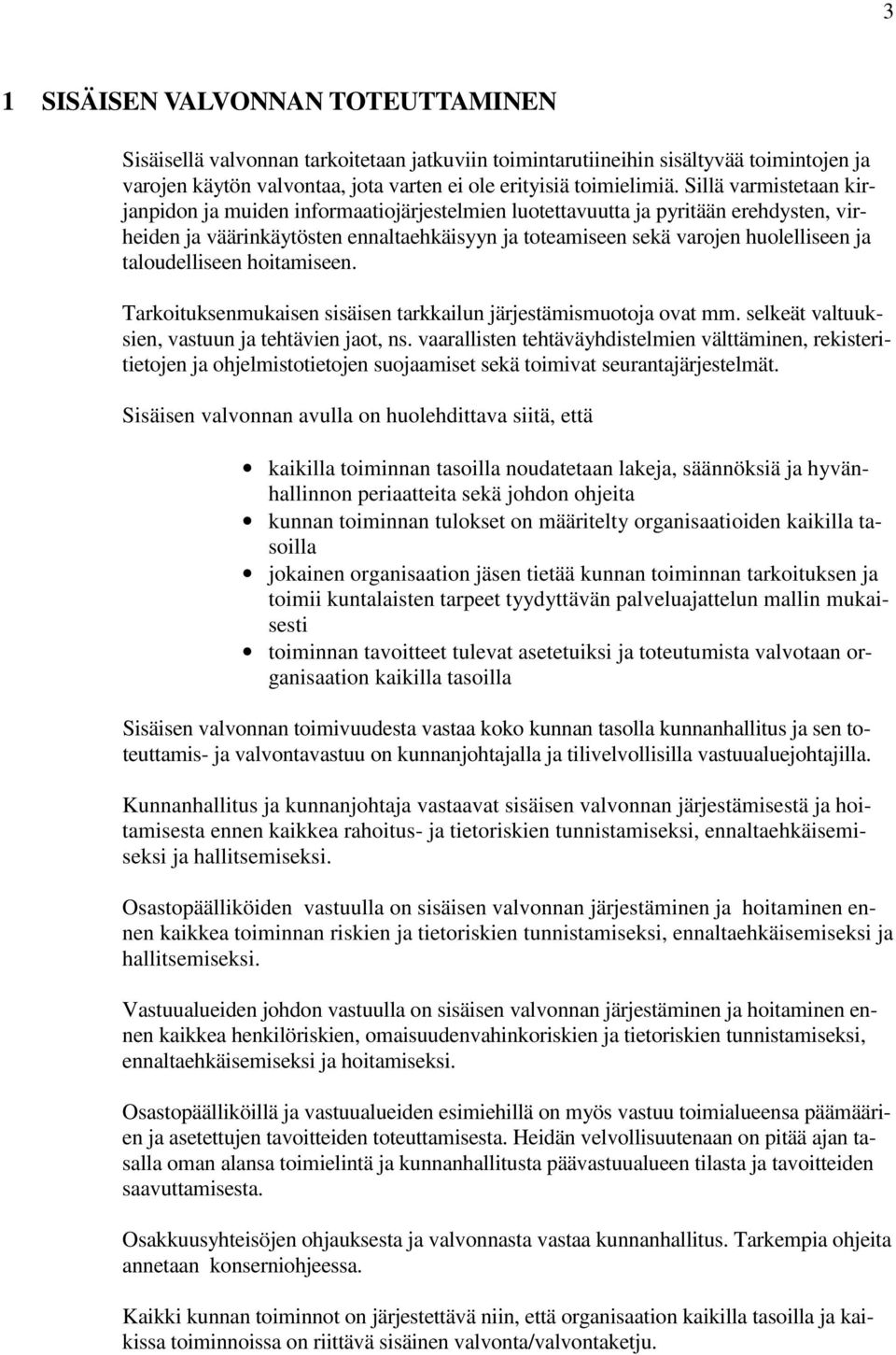 taloudelliseen hoitamiseen. Tarkoituksenmukaisen sisäisen tarkkailun järjestämismuotoja ovat mm. selkeät valtuuksien, vastuun ja tehtävien jaot, ns.