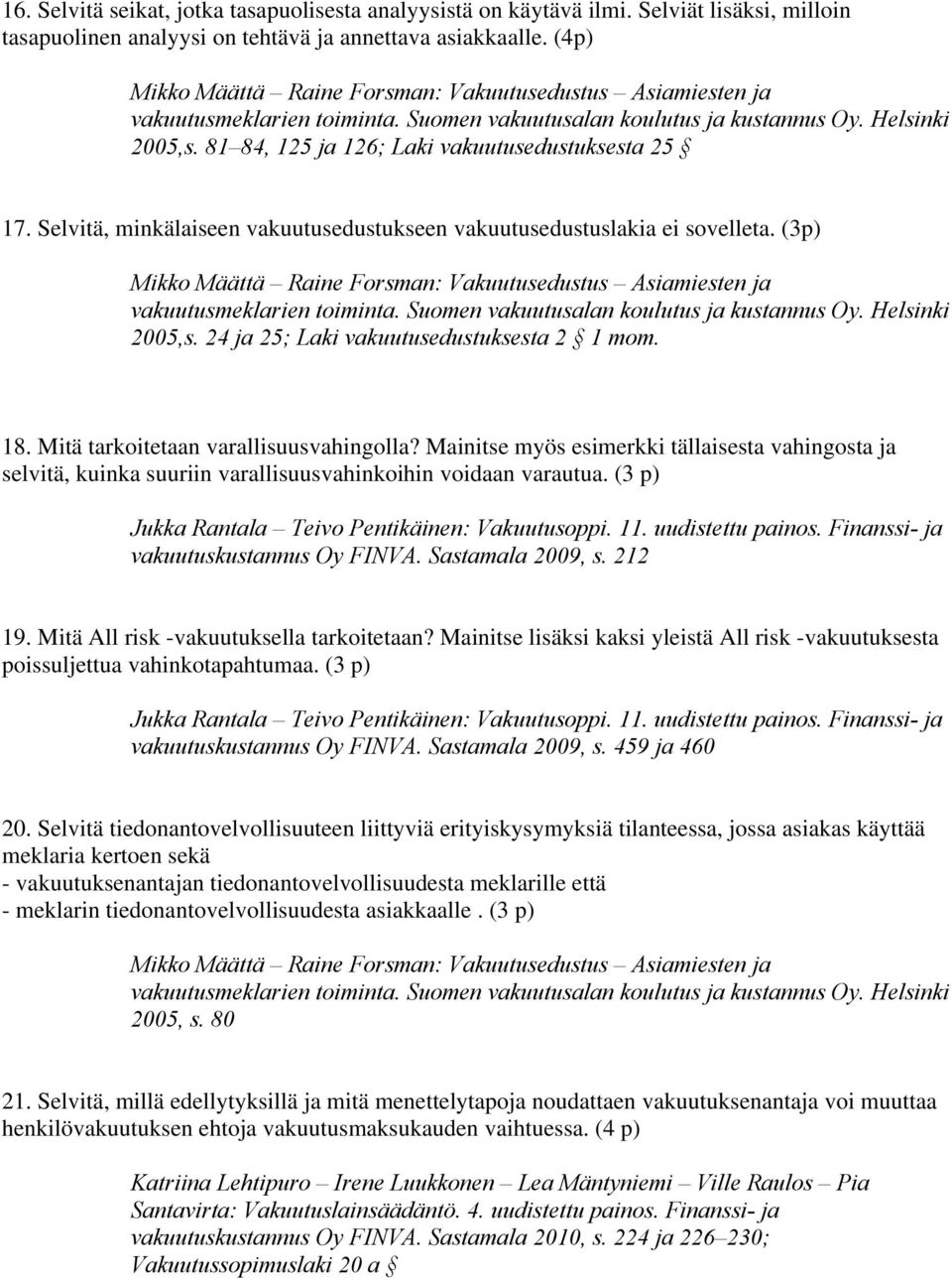 81 84, 125 ja 126; Laki vakuutusedustuksesta 25 17. Selvitä, minkälaiseen vakuutusedustukseen vakuutusedustuslakia ei sovelleta.