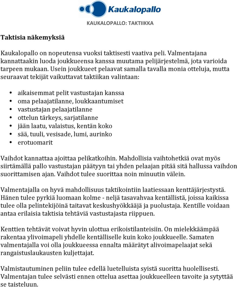 pelaajatilanne ottelun tärkeys, sarjatilanne jään laatu, valaistus, kentän koko sää, tuuli, vesisade, lumi, aurinko erotuomarit Vaihdot kannattaa ajoittaa pelikatkoihin.