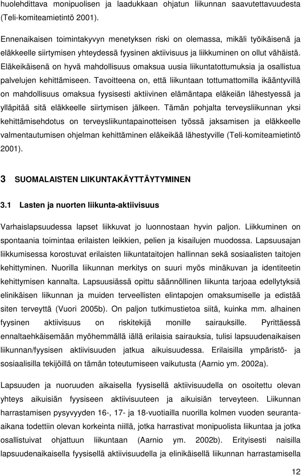 Eläkeikäisenä on hyvä mahdollisuus omaksua uusia liikuntatottumuksia ja osallistua palvelujen kehittämiseen.