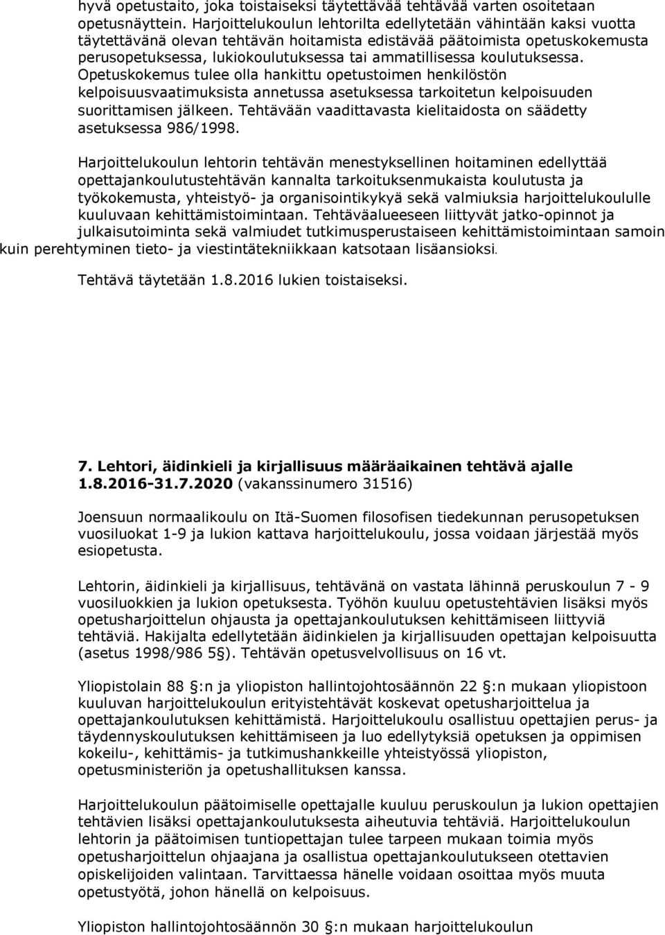 2020 (vakanssinumero 31516) Lehtorin, äidinkieli ja kirjallisuus, tehtävänä on vastata lähinnä peruskoulun 7-9 vuosiluokkien ja lukion opetuksesta.