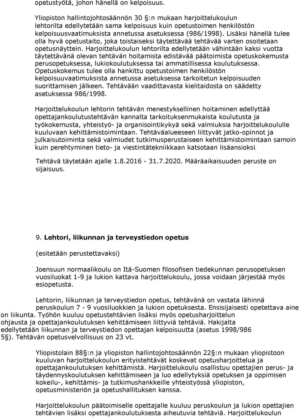 varten osoitetaan kelpoisuuvaatimuksista annetussa asetuksessa tarkoitetun kelpoisuuden Tehtävä täytetään ajalle 1.8.2016-31.7.2020. Määräaikaisuuden peruste on sijaisuus. 9.