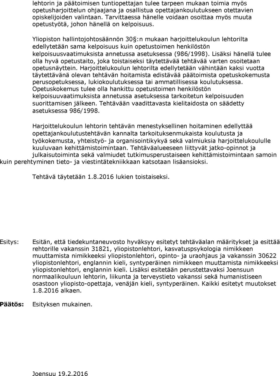 varten osoitetaan kelpoisuuvaatimuksista annetussa asetuksessa tarkoitetun kelpoisuuden Esitys: Päätös: Esitän, että tiedekuntaneuvosto hyväksyy esitetyt tehtäväalan määritykset ja esittää rehtorille