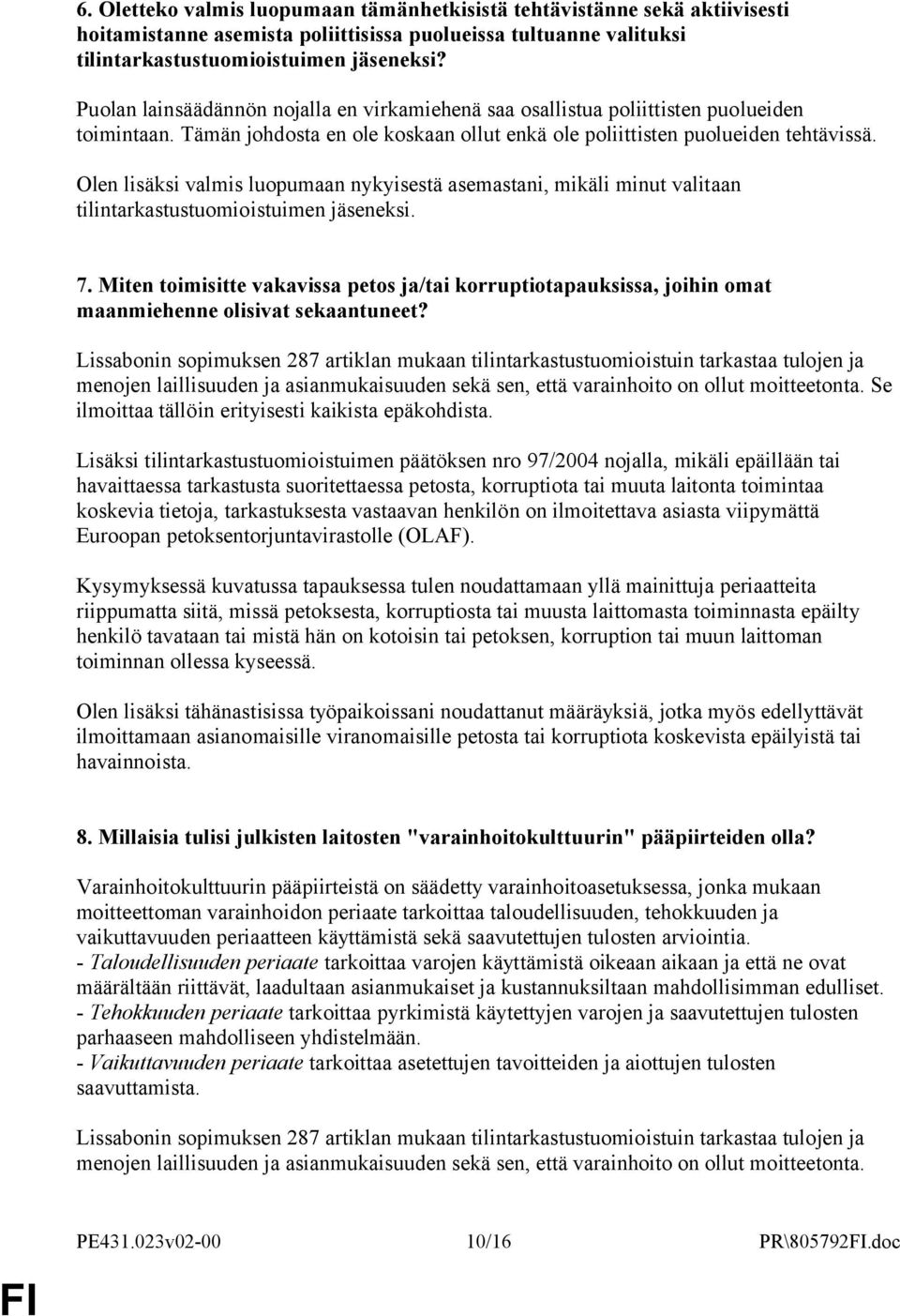 Olen lisäksi valmis luopumaan nykyisestä asemastani, mikäli minut valitaan tilintarkastustuomioistuimen jäseneksi. 7.