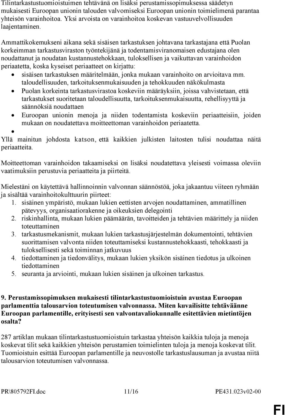 Ammattikokemukseni aikana sekä sisäisen tarkastuksen johtavana tarkastajana että Puolan korkeimman tarkastusviraston työntekijänä ja todentamisviranomaisen edustajana olen noudattanut ja noudatan