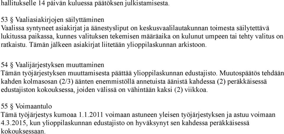 umpeen tai tehty valitus on ratkaistu. Tämän jälkeen asiakirjat liitetään ylioppilaskunnan arkistoon.