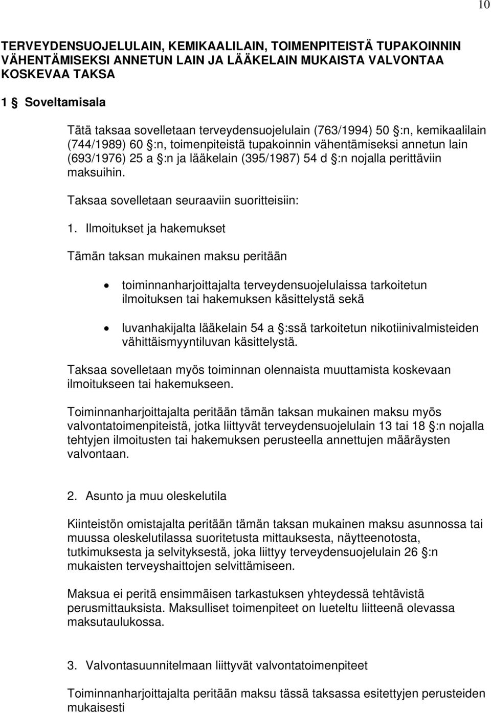 maksuihin. Taksaa sovelletaan seuraaviin suoritteisiin: 1.