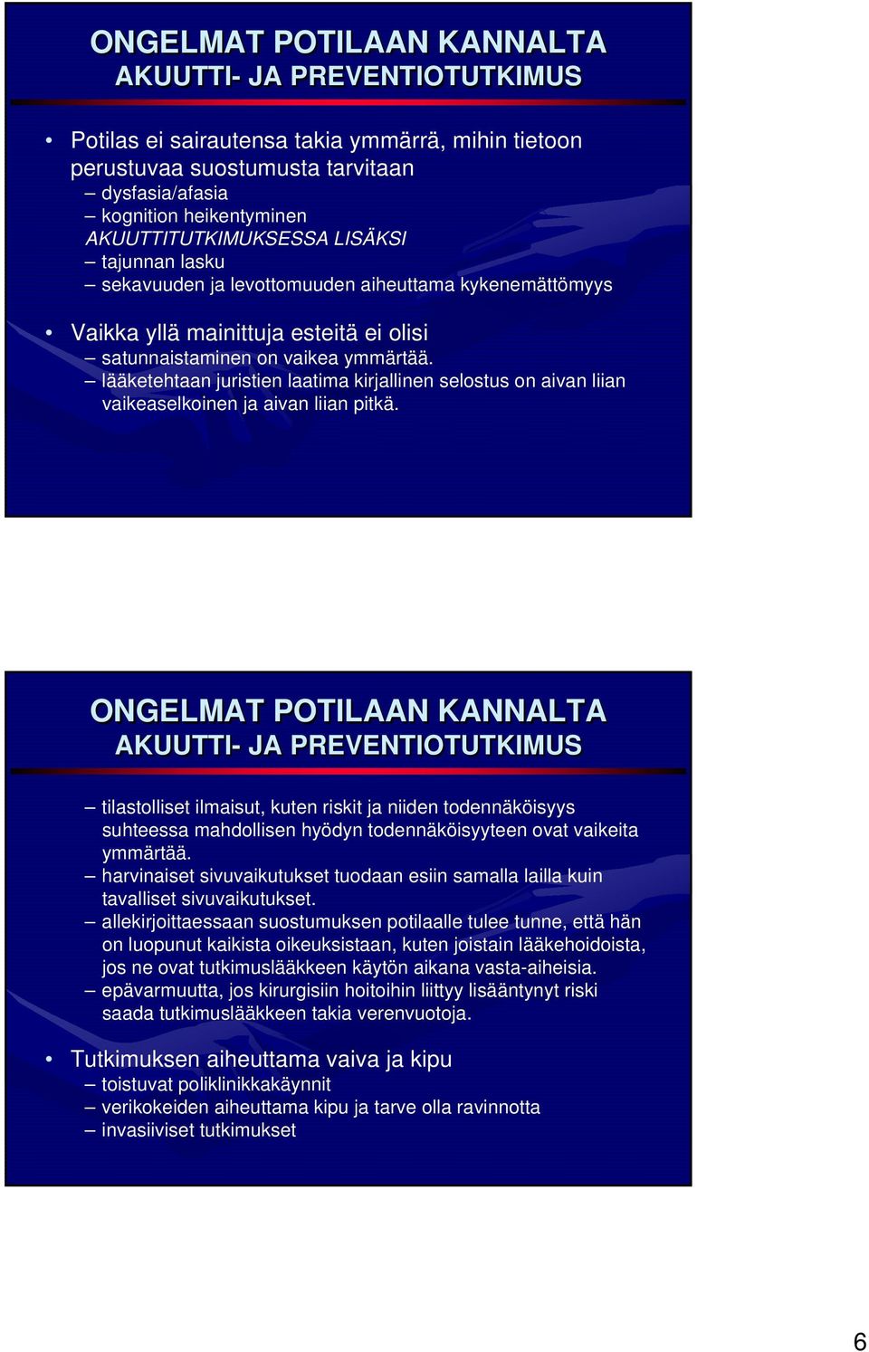 lääketehtaan juristien laatima kirjallinen selostus on aivan liian vaikeaselkoinen ja aivan liian pitkä.
