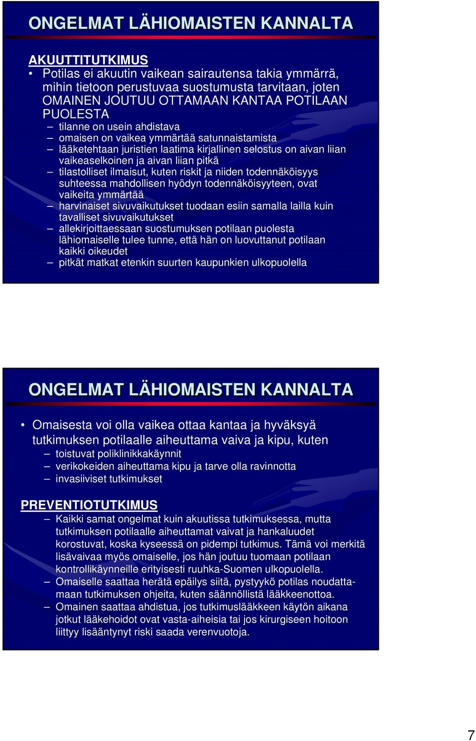 ilmaisut, kuten riskit ja niiden todennäköisyys suhteessa mahdollisen hyödyn todennäköisyyteen, ovat vaikeita ymmärtää harvinaiset sivuvaikutukset tuodaan esiin samalla lailla kuin tavalliset