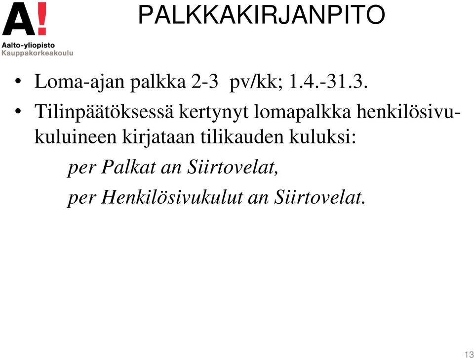 henkilösivukuluineen kirjataan tilikauden kuluksi: