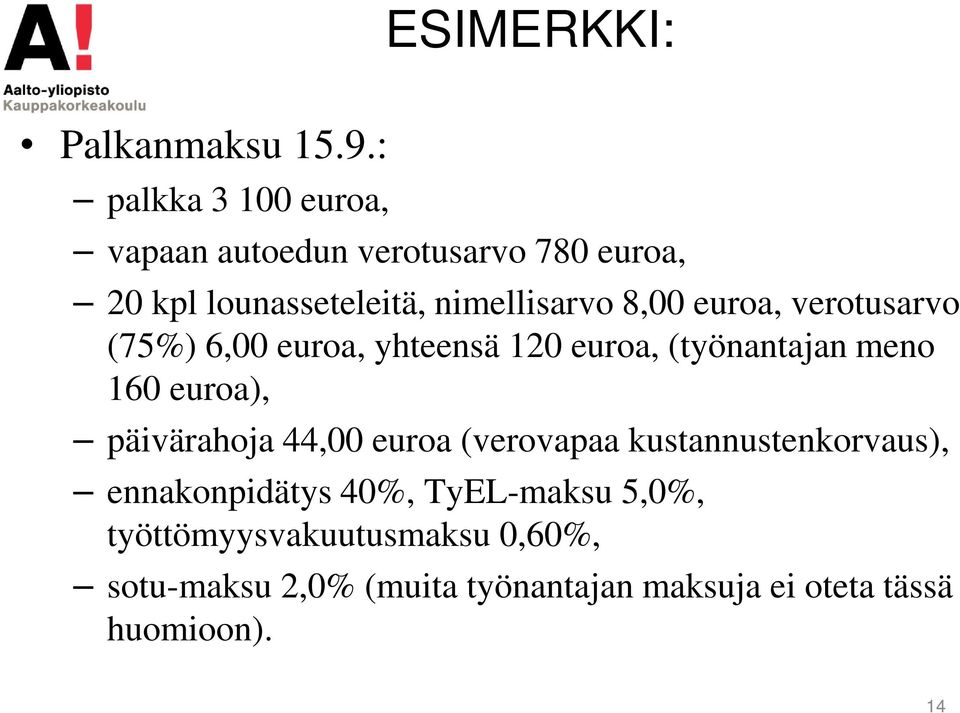 euroa, verotusarvo (75%) 6,00 euroa, yhteensä 120 euroa, (työnantajan meno 160 euroa), päivärahoja