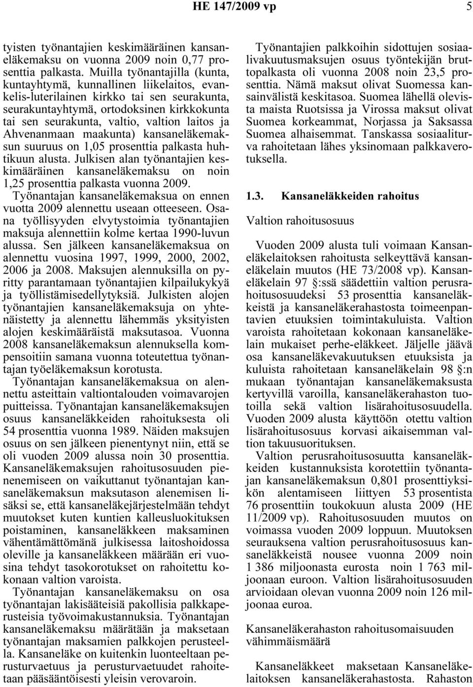 laitos ja Ahvenanmaan maakunta) kansaneläkemaksun suuruus on 1,05 prosenttia palkasta huhtikuun alusta.