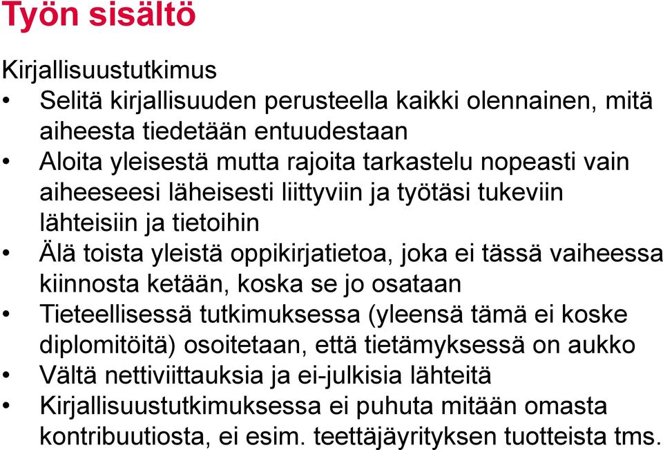vaiheessa kiinnosta ketään, koska se jo osataan Tieteellisessä tutkimuksessa (yleensä tämä ei koske diplomitöitä) osoitetaan, että tietämyksessä on aukko