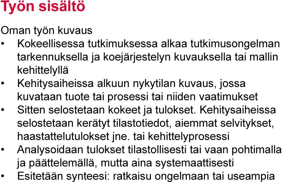 tulokset. Kehitysaiheissa selostetaan kerätyt tilastotiedot, aiemmat selvitykset, haastattelutulokset jne.