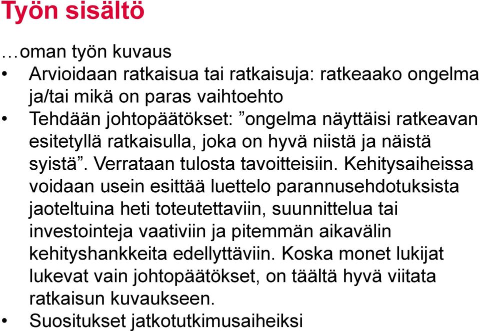 Kehitysaiheissa voidaan usein esittää luettelo parannusehdotuksista jaoteltuina heti toteutettaviin, suunnittelua tai investointeja vaativiin ja