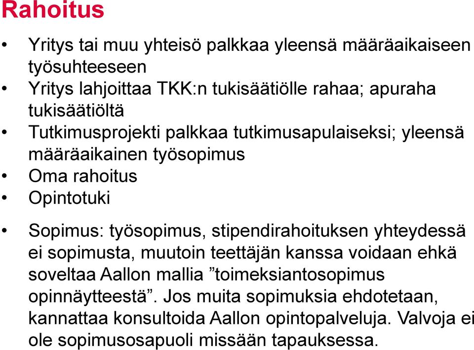 työsopimus, stipendirahoituksen yhteydessä ei sopimusta, muutoin teettäjän kanssa voidaan ehkä soveltaa Aallon mallia