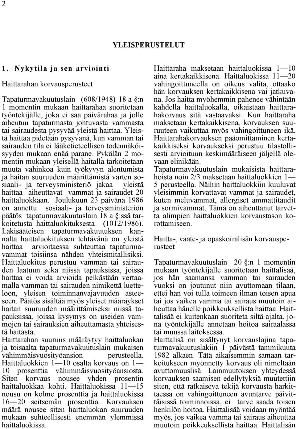 tapaturmasta johtuvasta vammasta tai sairaudesta pysyvää yleistä haittaa. Yleistä haittaa pidetään pysyvänä, kun vamman tai sairauden tila ei lääketieteellisen todennäköisyyden mukaan enää parane.