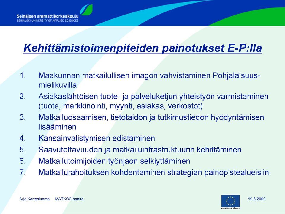 Matkailuosaamisen, tietotaidon ja tutkimustiedon hyödyntämisen lisääminen 4. Kansainvälistymisen edistäminen 5.