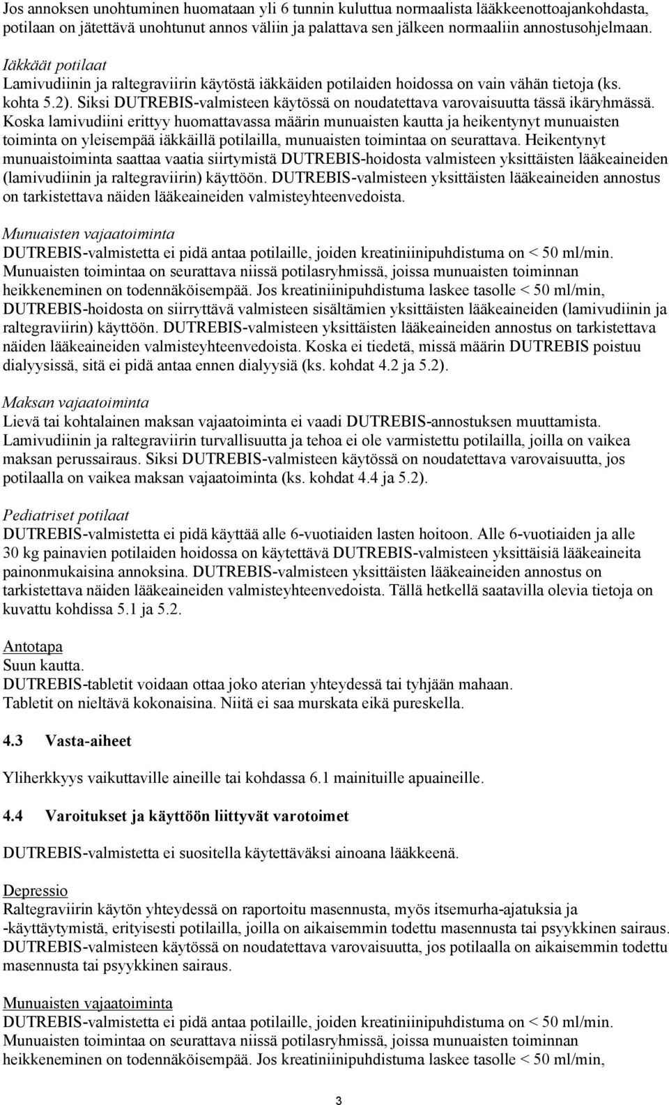 Koska lamivudiini erittyy huomattavassa määrin munuaisten kautta ja heikentynyt munuaisten toiminta on yleisempää iäkkäillä potilailla, munuaisten toimintaa on seurattava.