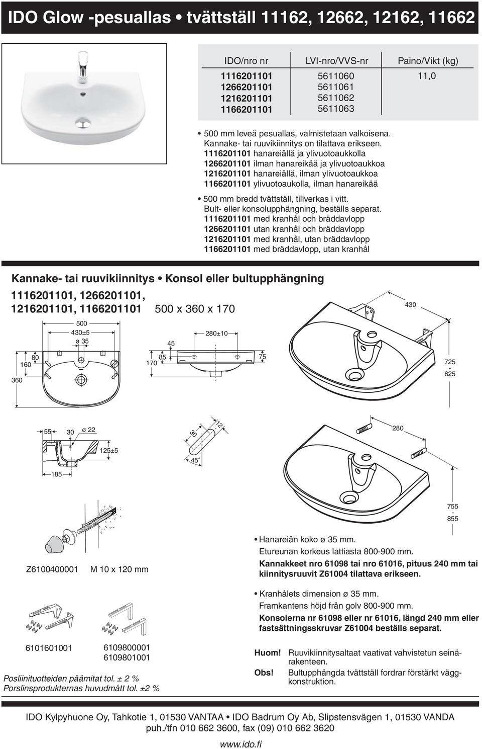 1166201101 ylivuotoaukolla, ilman hanareikää 0 mm bredd tvättställ, tillverkas i vitt Bult eller konsolupphängning, beställs separat 1116201101 med kranhål och bräddavlopp 1266201101 utan kranhål och