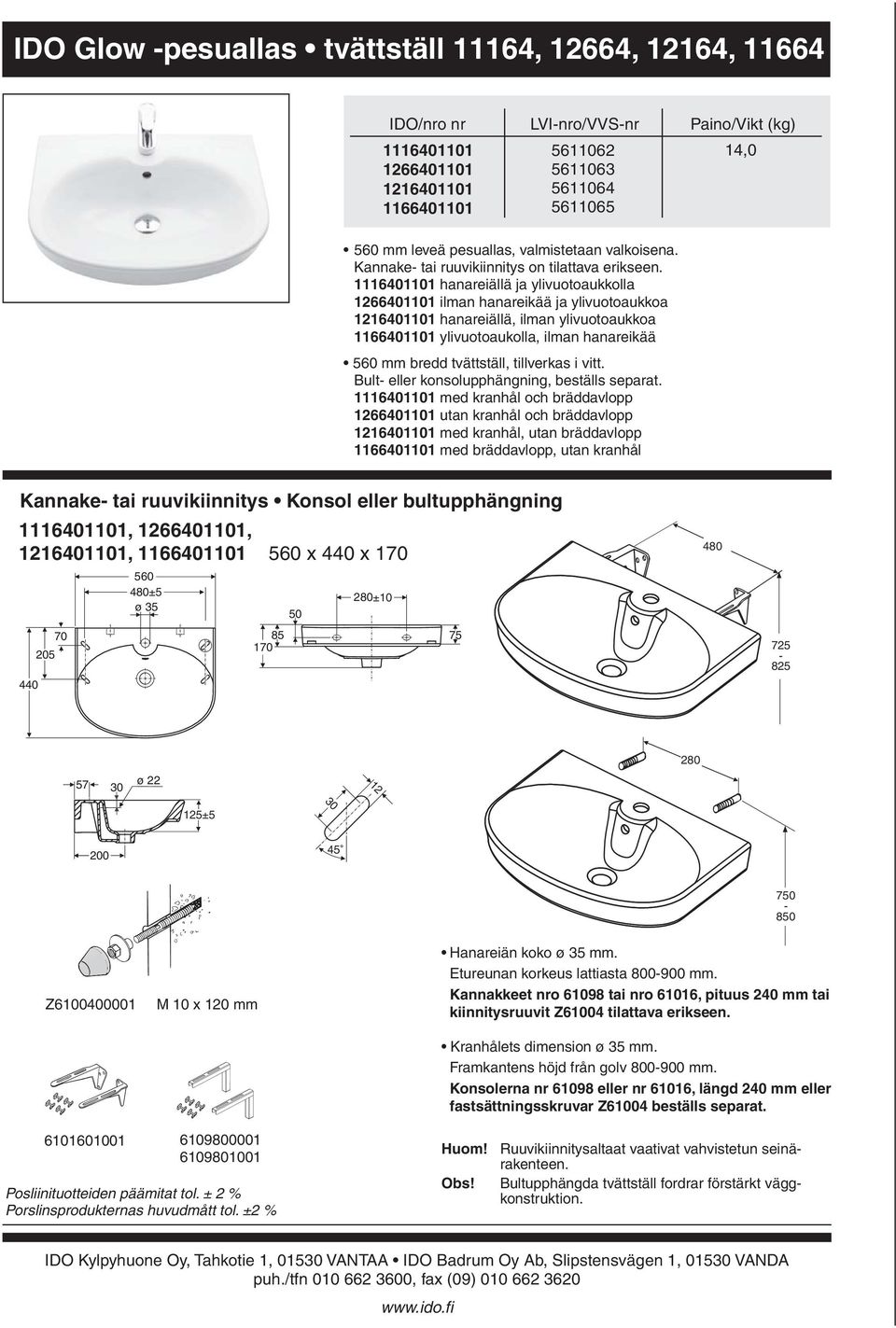 1166401101 ylivuotoaukolla, ilman hanareikää 560 mm bredd tvättställ, tillverkas i vitt Bult eller konsolupphängning, beställs separat 1116401101 med kranhål och bräddavlopp 1266401101 utan kranhål