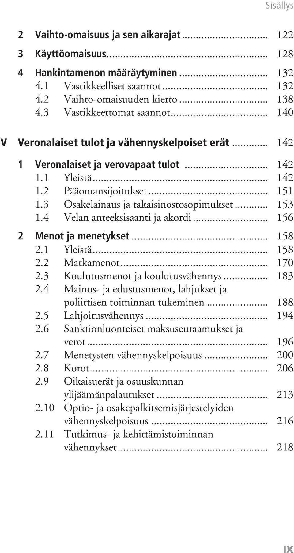 3 Osakelainaus ja takaisinostosopimukset... 153 1.4 Velan anteeksisaanti ja akordi... 156 2 Menot ja menetykset... 158 2.1 Yleistä... 158 2.2 Matkamenot... 170 2.3 Koulutusmenot ja koulutusvähennys.