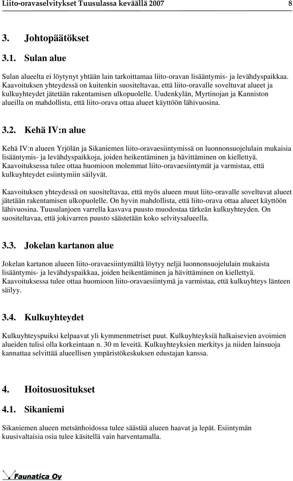 Uudenkylän, Myrtinojan ja Kanniston alueilla on mahdollista, että liito-orava ottaa alueet käyttöön lähivuosina. 3.2.