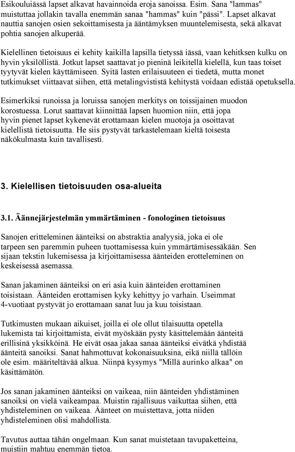 Kielellinen tietoisuus ei kehity kaikilla lapsilla tietyssä iässä, vaan kehitksen kulku on hyvin yksilöllistä.