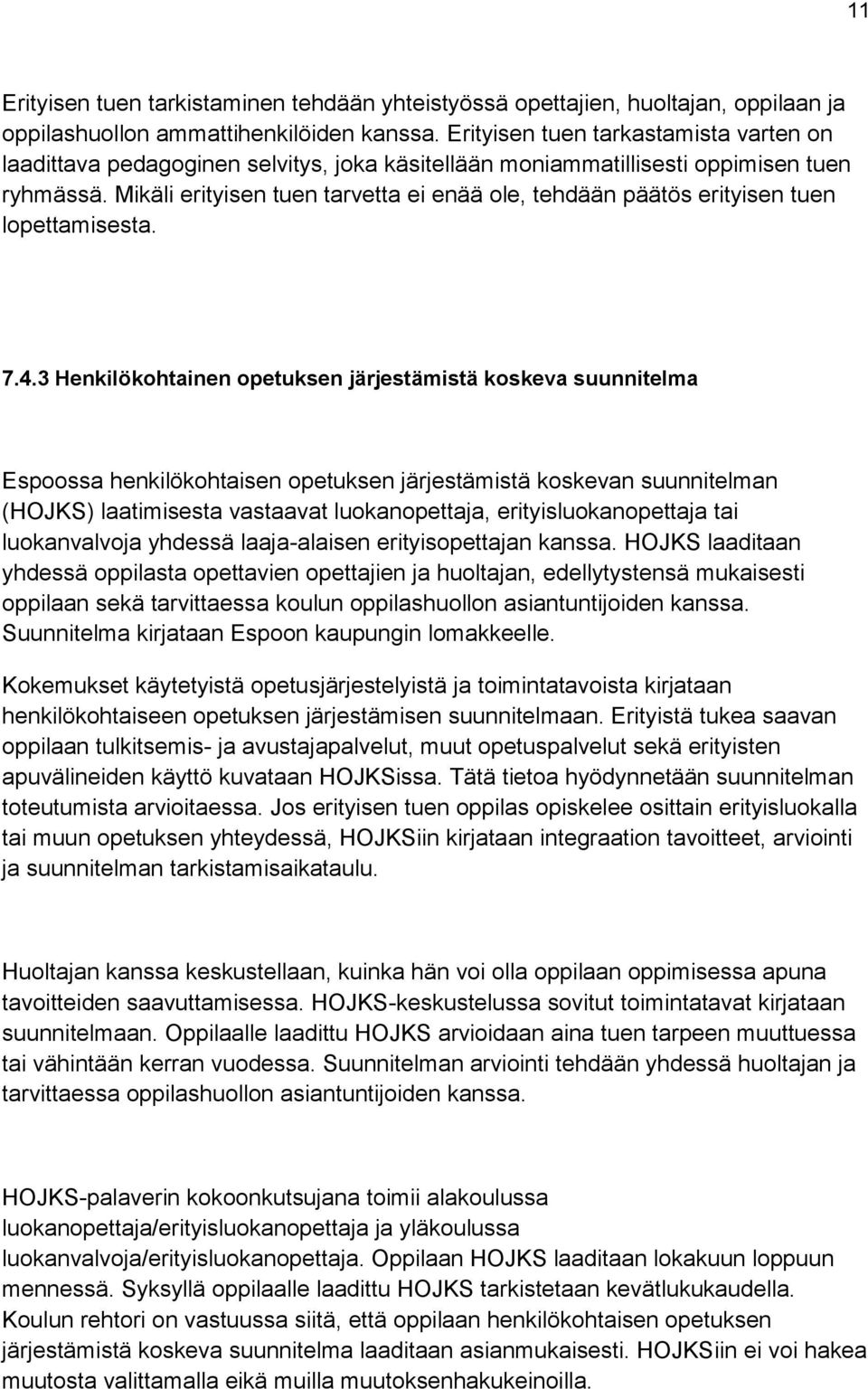 Mikäli erityisen tuen tarvetta ei enää ole, tehdään päätös erityisen tuen lopettamisesta. 7.4.