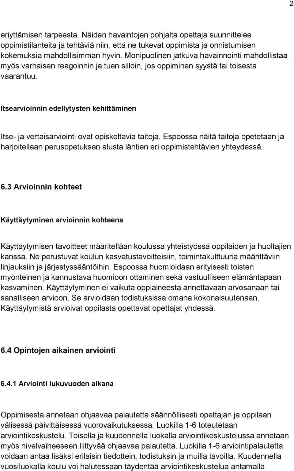 Itsearvioinnin edellytysten kehittäminen Itse- ja vertaisarviointi ovat opiskeltavia taitoja.
