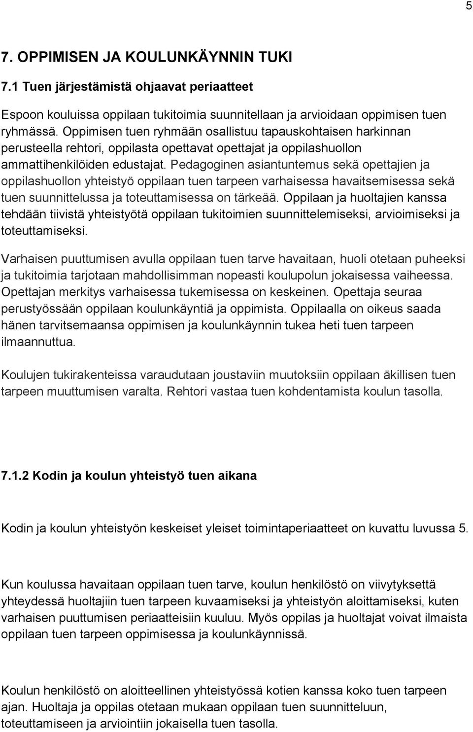 Pedagoginen asiantuntemus sekä opettajien ja oppilashuollon yhteistyö oppilaan tuen tarpeen varhaisessa havaitsemisessa sekä tuen suunnittelussa ja toteuttamisessa on tärkeää.