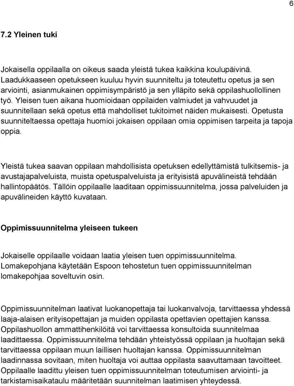 Yleisen tuen aikana huomioidaan oppilaiden valmiudet ja vahvuudet ja suunnitellaan sekä opetus että mahdolliset tukitoimet näiden mukaisesti.