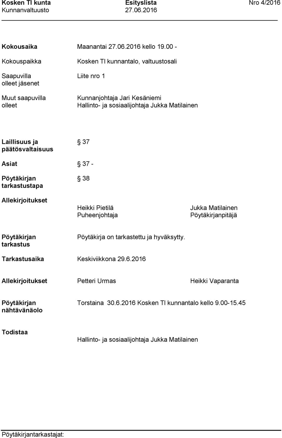 sosiaalijohtaja Jukka Matilainen Laillisuus ja 37 päätösvaltaisuus Asiat 37 - Pöytäkirjan 38 tarkastustapa Allekirjoitukset Heikki Pietilä Puheenjohtaja Jukka Matilainen