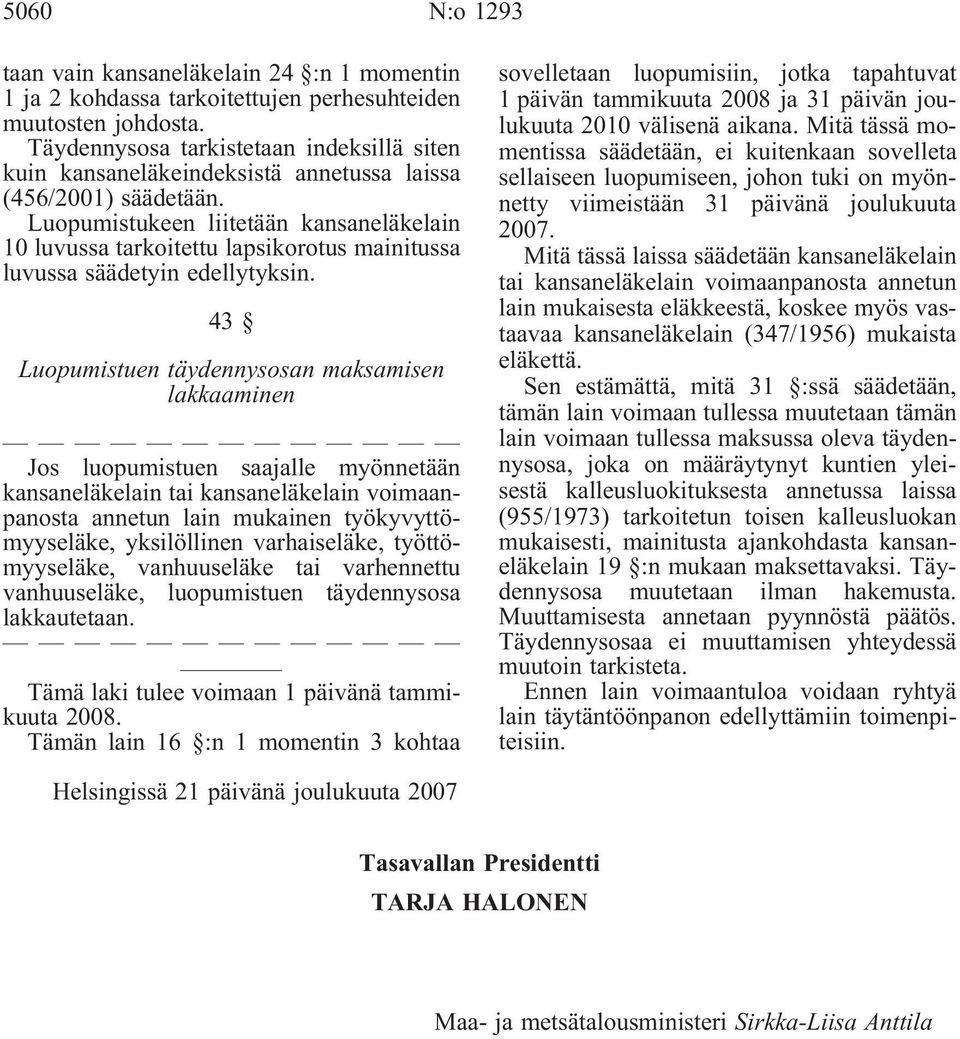 Luopumistukeen liitetään kansaneläkelain 10 luvussa tarkoitettu lapsikorotus mainitussa luvussa säädetyin edellytyksin.