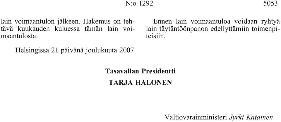 Ennen lain voimaantuloa voidaan ryhtyä lain täytäntöönpanon edellyttämiin