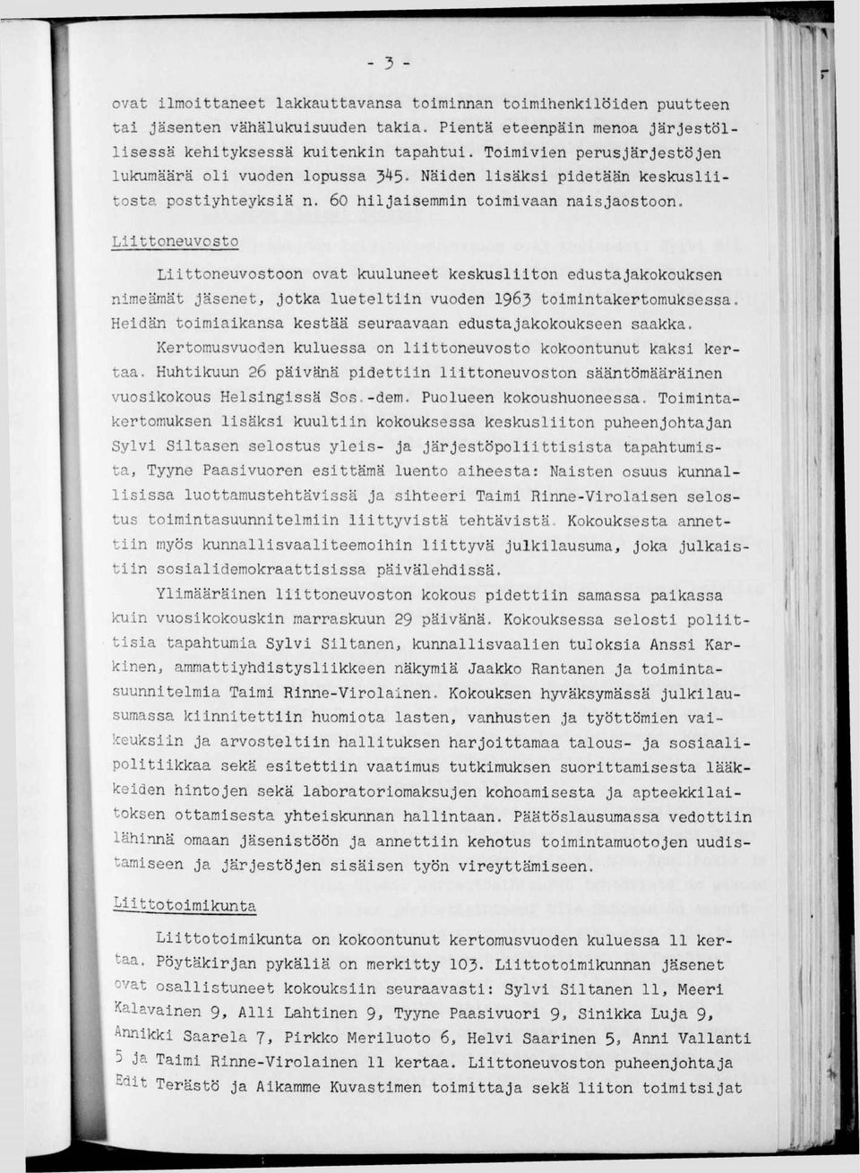 Lttoneuvosto Lttoneuvostoon ovat kuuluneet keskuslton edustajakokouksen nmeämät jäsenet, jotka lueteltn vuoden 1963 tomntakertomuksessa. Hedän tomakansa kestää seuraavaan edustajakokoukseen saakka.