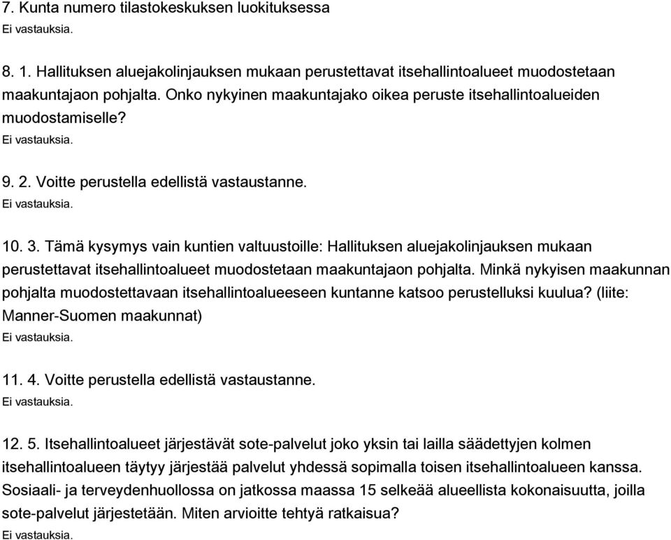 Tämä kysymys vain kuntien valtuustoille: Hallituksen aluejakolinjauksen mukaan perustettavat itsehallintoalueet muodostetaan maakuntajaon pohjalta.