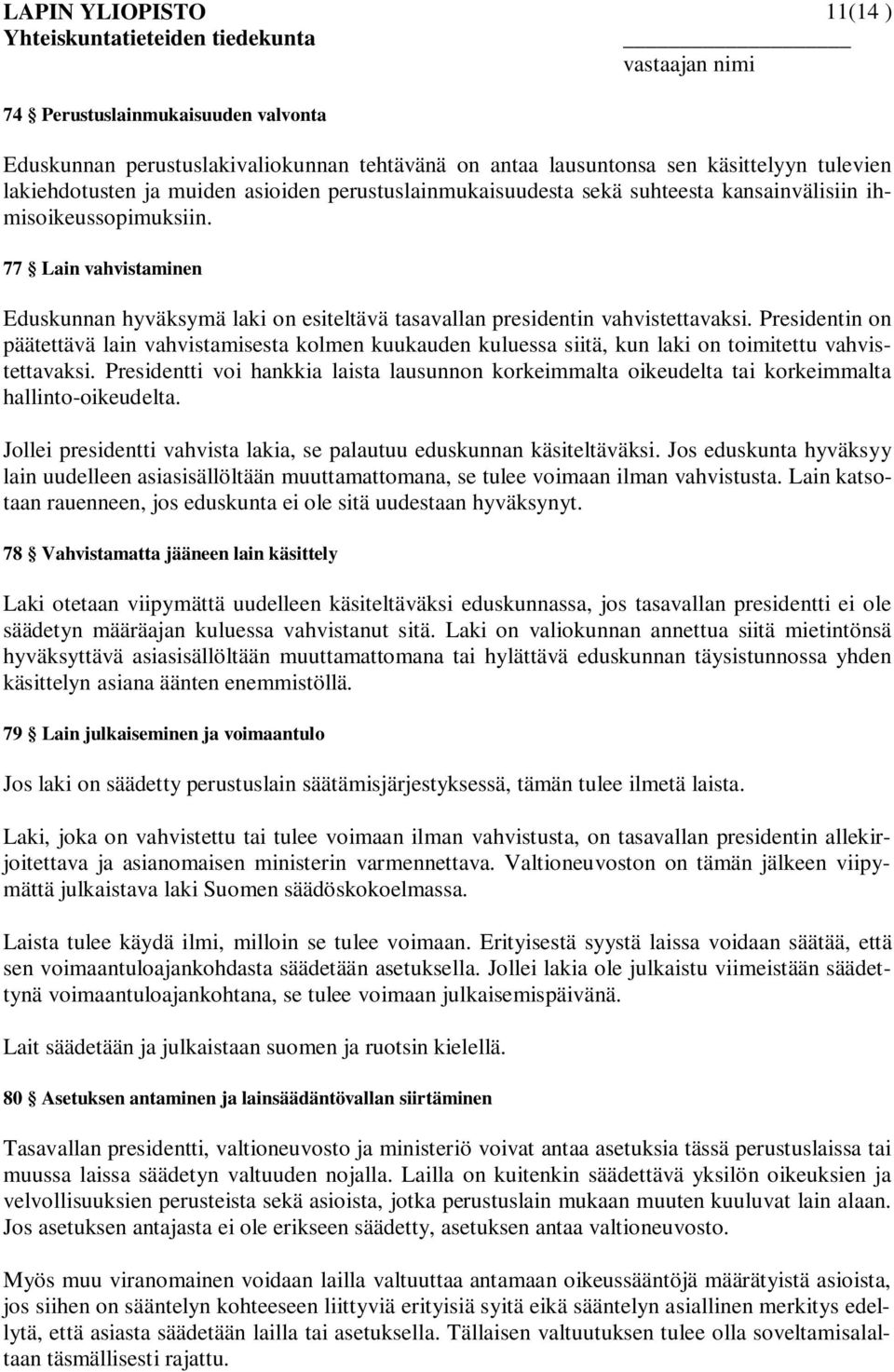 Presidentin on päätettävä lain vahvistamisesta kolmen kuukauden kuluessa siitä, kun laki on toimitettu vahvistettavaksi.