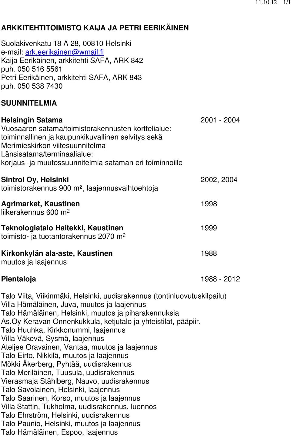 050 538 7430 SUUNNITELMIA Helsingin Satama 2001-2004 Vuosaaren satama/toimistorakennusten korttelialue: toiminnallinen ja kaupunkikuvallinen selvitys sekä Merimieskirkon viitesuunnitelma