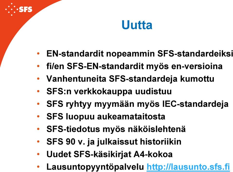 IEC-standardeja SFS luopuu aukeamataitosta SFS-tiedotus myös näköislehtenä SFS 90 v.