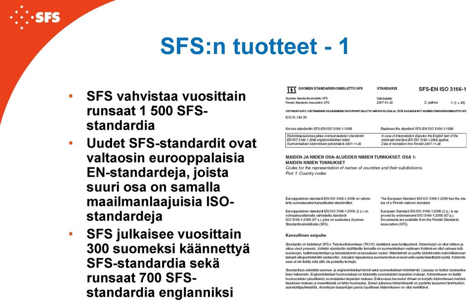 suuri osa on samalla maailmanlaajuisia ISOstandardeja SFS julkaisee