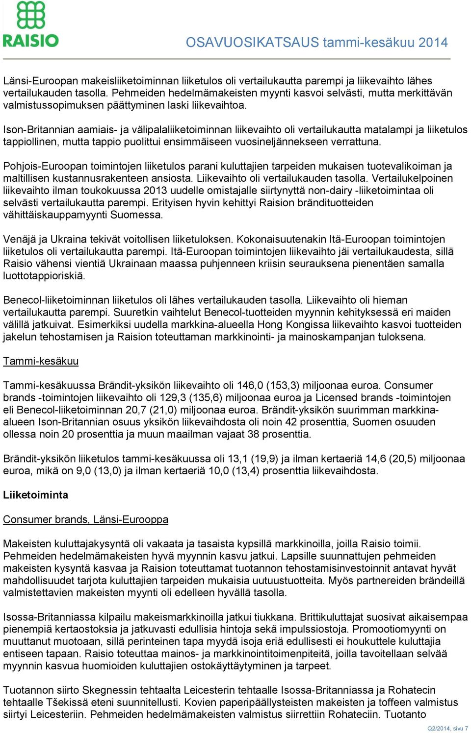 Ison-Britannian aamiais- ja välipalaliiketoiminnan liikevaihto oli vertailukautta matalampi ja liiketulos tappiollinen, mutta tappio puolittui ensimmäiseen vuosineljännekseen verrattuna.