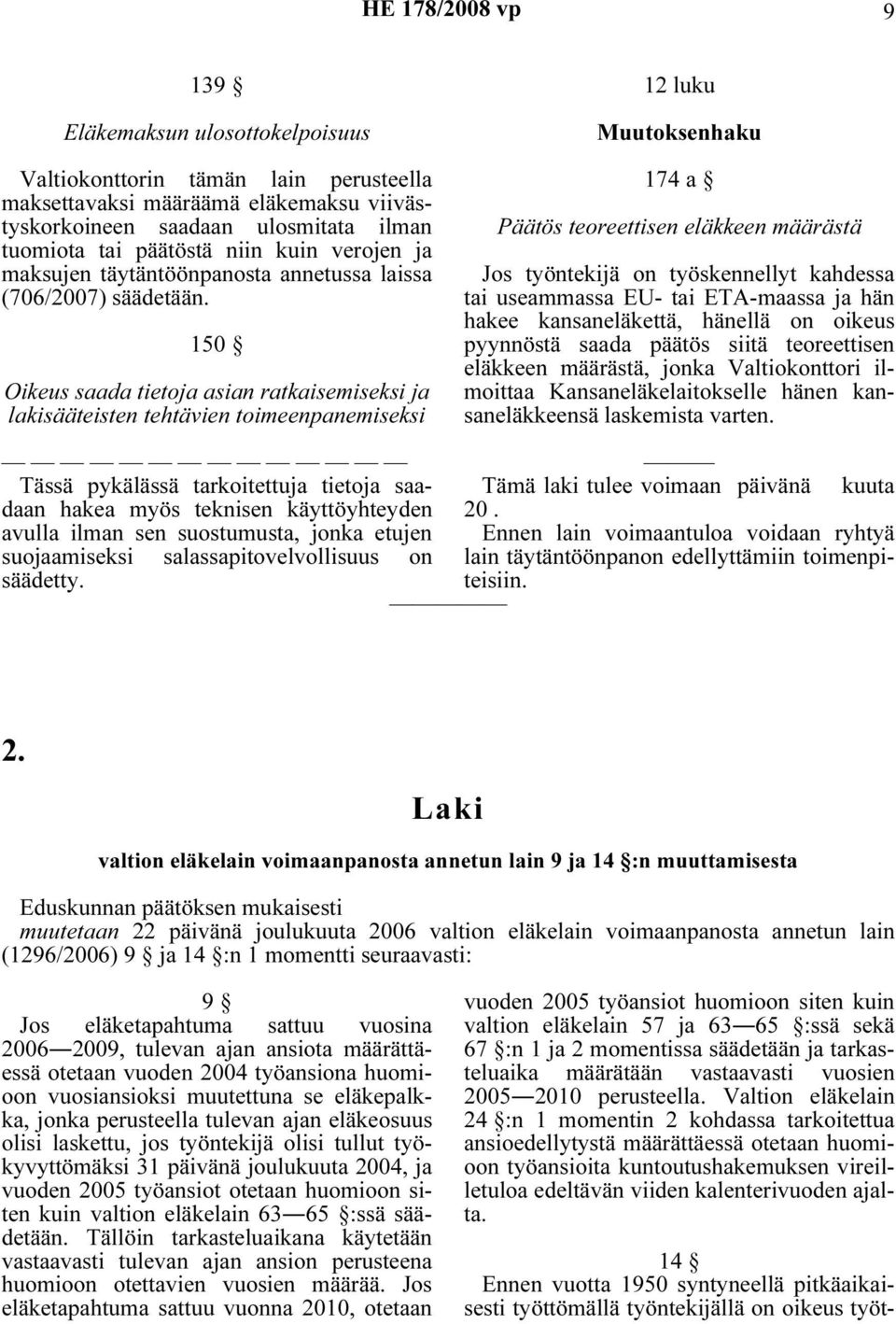 150 Oikeus saada tietoja asian ratkaisemiseksi ja lakisääteisten tehtävien toimeenpanemiseksi 12 luku Muutoksenhaku 174 a Päätös teoreettisen eläkkeen määrästä Jos työntekijä on työskennellyt