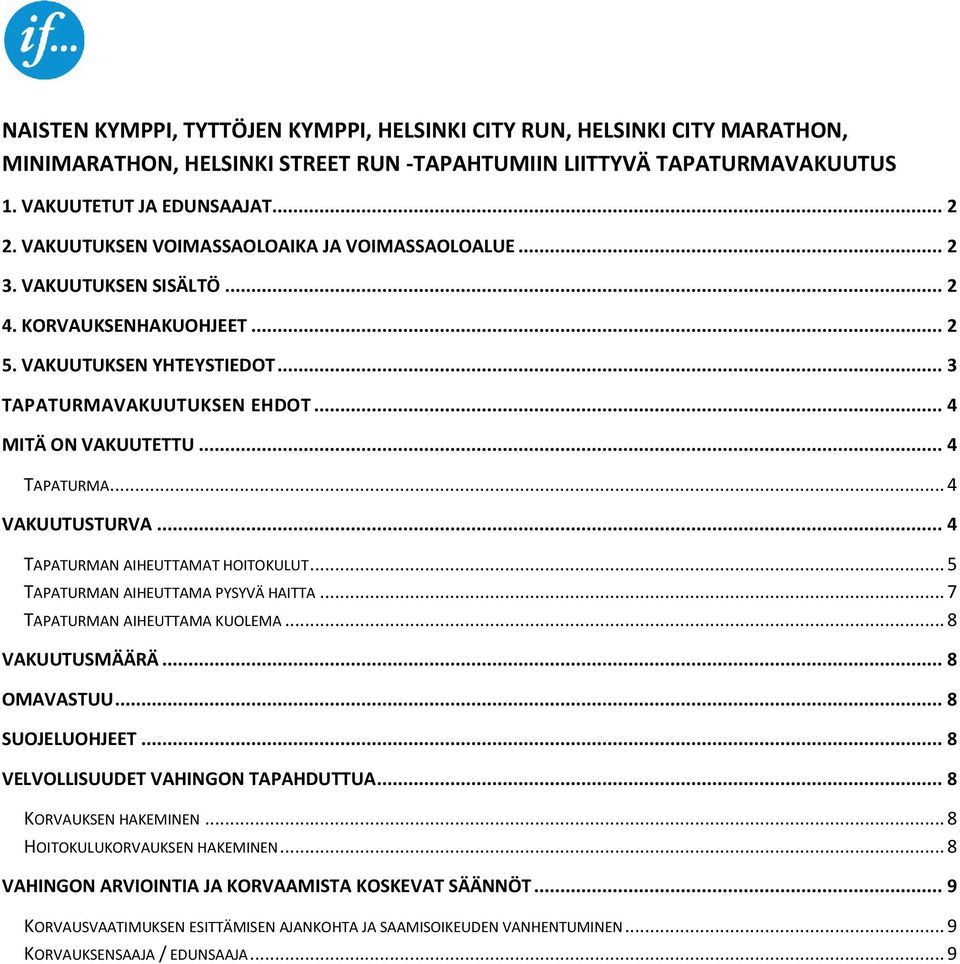 .. 4 TAPATURMA... 4 VAKUUTUSTURVA... 4 TAPATURMAN AIHEUTTAMAT HOITOKULUT... 5 TAPATURMAN AIHEUTTAMA PYSYVÄ HAITTA... 7 TAPATURMAN AIHEUTTAMA KUOLEMA... 8 VAKUUTUSMÄÄRÄ... 8 OMAVASTUU... 8 SUOJELUOHJEET.