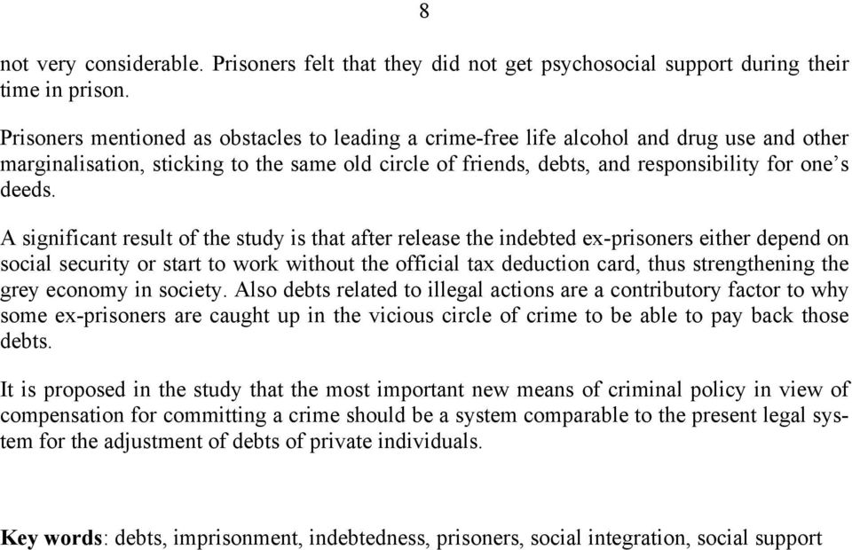 A significant result of the study is that after release the indebted ex-prisoners either depend on social security or start to work without the official tax deduction card, thus strengthening the